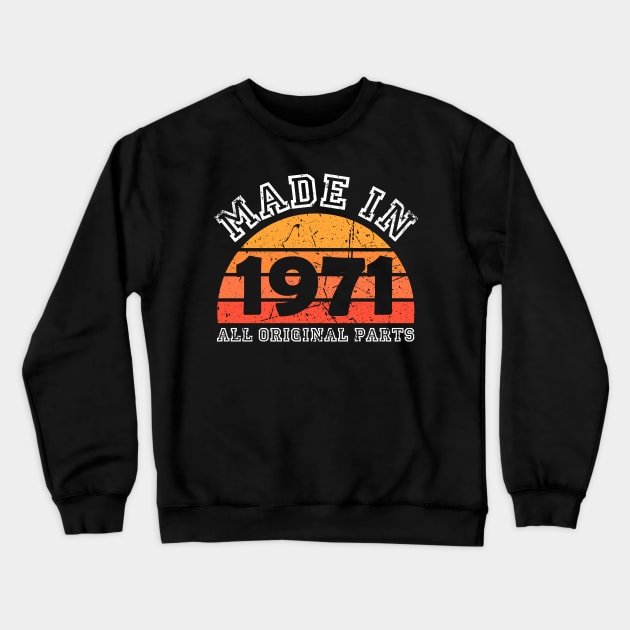 Made 1971 Original Parts 50th Birthday Crewneck Sweatshirt by jodotodesign